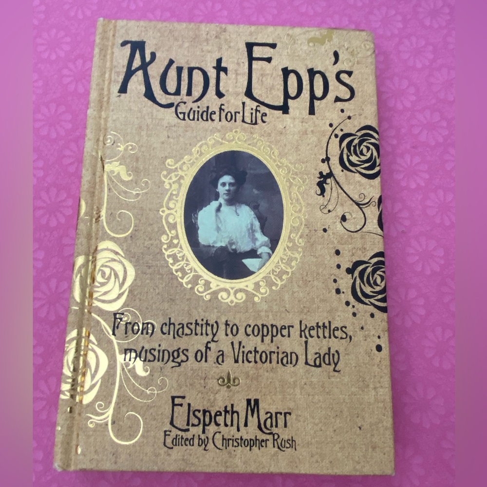 Aunt Epp’s guide for life. Victorian lessons